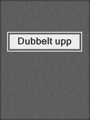 cover image of Dubbelt upp
