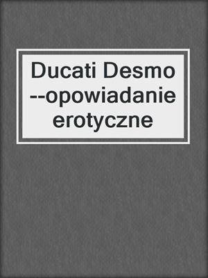 cover image of Ducati Desmo--opowiadanie erotyczne