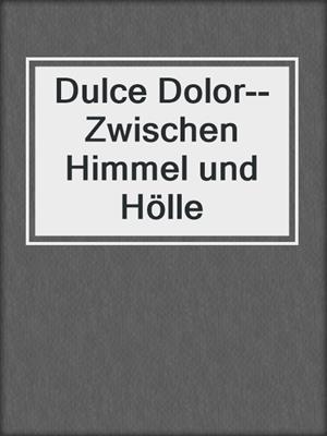 cover image of Dulce Dolor--Zwischen Himmel und Hölle