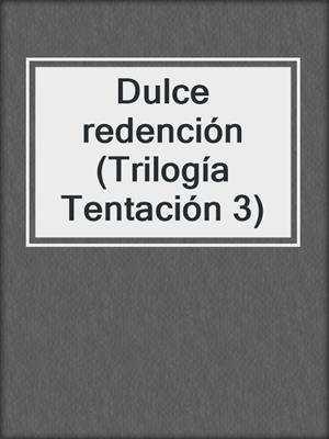 cover image of Dulce redención (Trilogía Tentación 3)