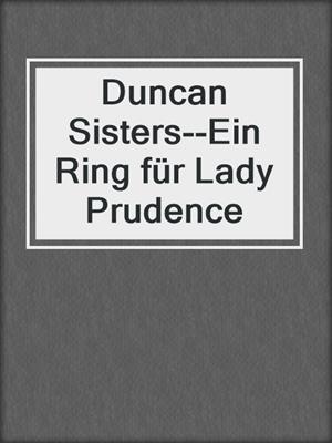 cover image of Duncan Sisters--Ein Ring für Lady Prudence