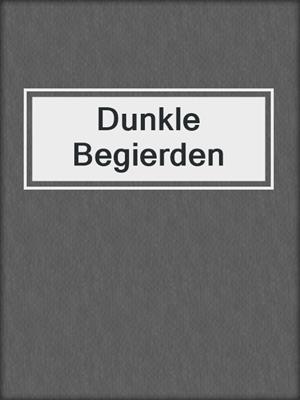 cover image of Dunkle Begierden
