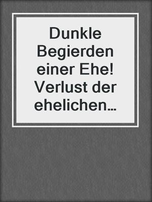 cover image of Dunkle Begierden einer Ehe! Verlust der ehelichen Unschuld | Erotische SM-Abenteuer