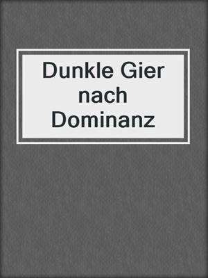 cover image of Dunkle Gier nach Dominanz