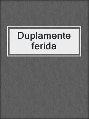 cover image of Duplamente ferida