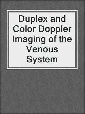 Duplex and Color Doppler Imaging of the Venous System