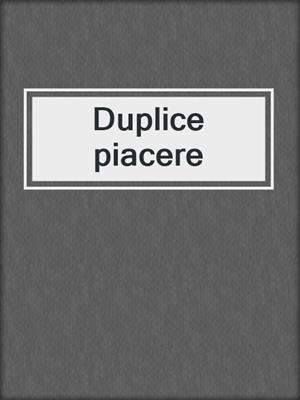 cover image of Duplice piacere