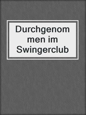 cover image of Durchgenommen im Swingerclub