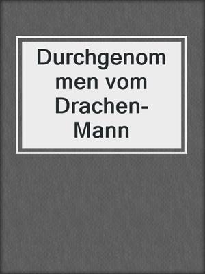 cover image of Durchgenommen vom Drachen-Mann