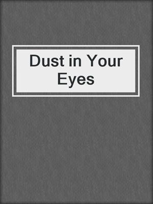 cover image of Dust in Your Eyes