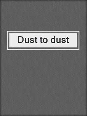 Dust to dust
