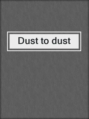 Dust to dust