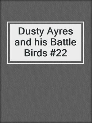 Dusty Ayres and his Battle Birds #22