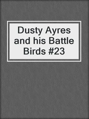 Dusty Ayres and his Battle Birds #23