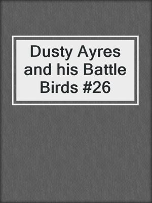 Dusty Ayres and his Battle Birds #26