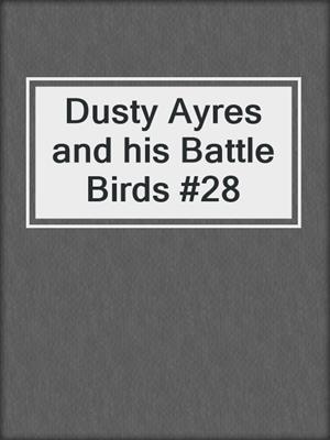 Dusty Ayres and his Battle Birds #28