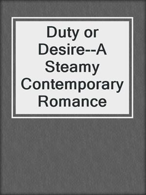 Duty or Desire--A Steamy Contemporary Romance