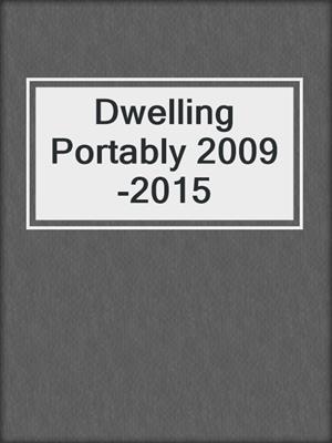 Dwelling Portably 2009-2015