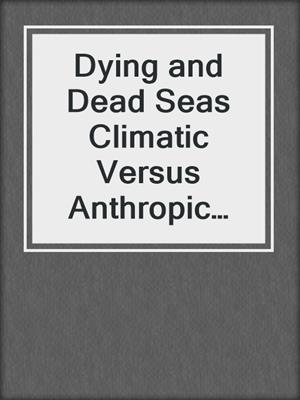 Dying and Dead Seas Climatic Versus Anthropic Causes