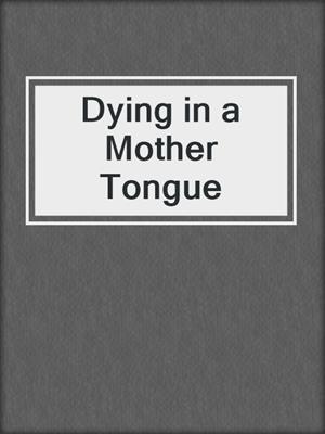 cover image of Dying in a Mother Tongue