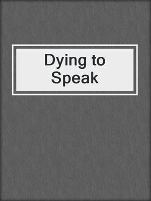 Dying to Speak