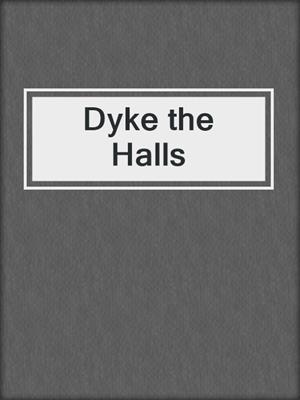 cover image of Dyke the Halls