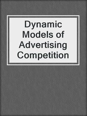 Dynamic Models of Advertising Competition