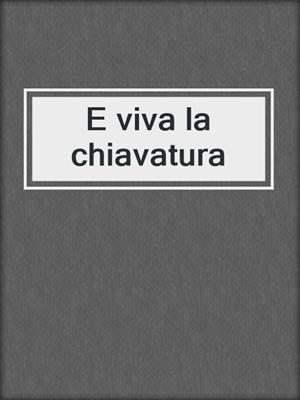 cover image of E viva la chiavatura