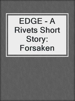 EDGE - A Rivets Short Story: Forsaken