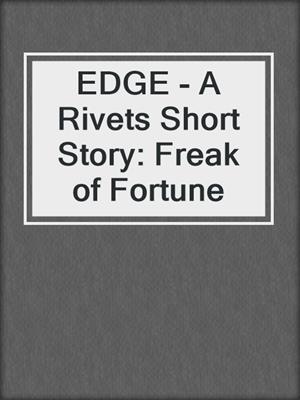 EDGE - A Rivets Short Story: Freak of Fortune