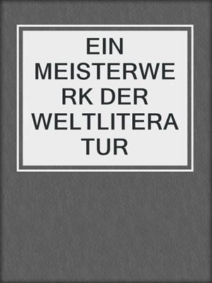 cover image of EIN MEISTERWERK DER WELTLITERATUR