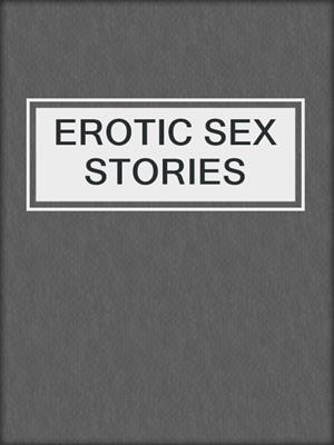 cover image of EROTIC SEX STORIES