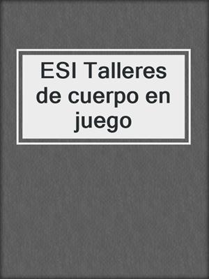 cover image of ESI Talleres de cuerpo en juego