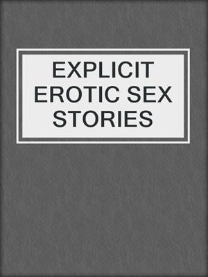 cover image of EXPLICIT EROTIC SEX STORIES