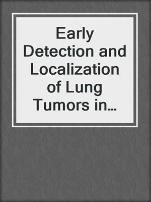 Early Detection and Localization of Lung Tumors in High Risk Groups