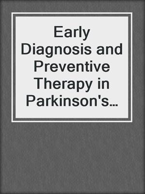 Early Diagnosis and Preventive Therapy in Parkinson's Disease