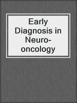 Early Diagnosis in Neuro-oncology