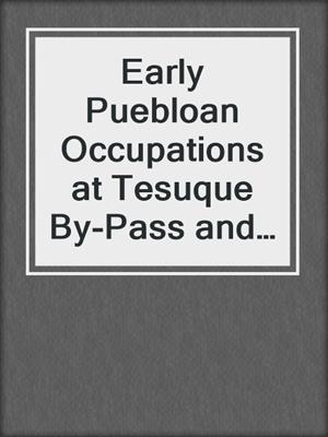 Early Puebloan Occupations at Tesuque By-Pass and in the Upper Rio Grande Valley