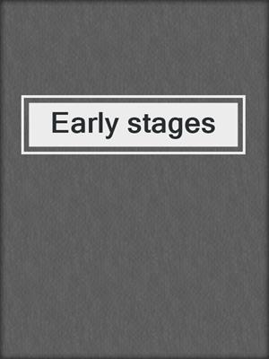 Early stages