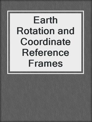 Earth Rotation and Coordinate Reference Frames