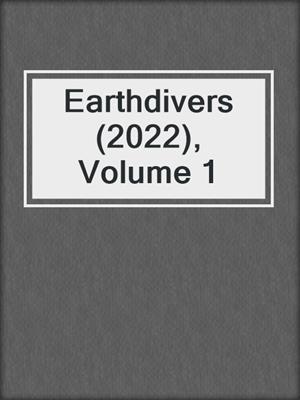 cover image of Earthdivers (2022), Volume 1