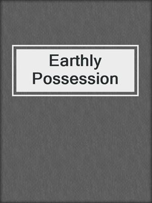 cover image of Earthly Possession