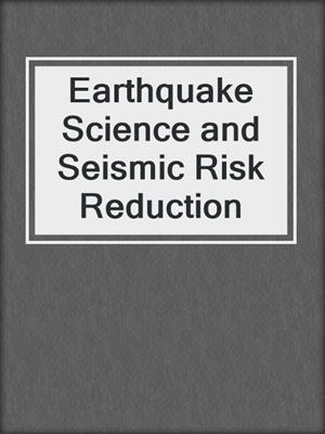 Earthquake Science and Seismic Risk Reduction