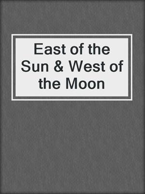 East of the Sun & West of the Moon