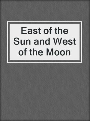 cover image of East of the Sun and West of the Moon