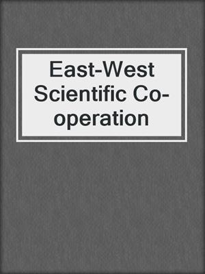 East-West Scientific Co-operation