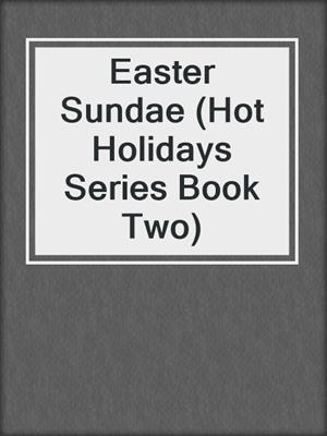Easter Sundae (Hot Holidays Series Book Two)