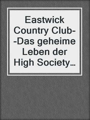 cover image of Eastwick Country Club--Das geheime Leben der High Society (6-teilige Serie)