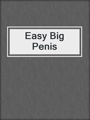 Easy Big Penis