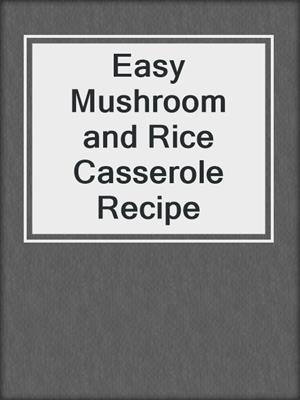 Easy Mushroom and Rice Casserole Recipe
